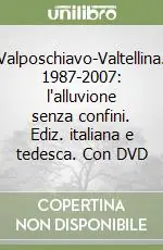 Pagamento Sicuro Valposchiavo-Valtellina. 1987-2007 l‘alluvione senza confini. Ediz. italiana e tedesca. Con DVD