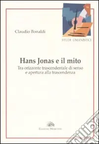 Hans Jonas e il mito. Tra orizzonte trascendentale di senso e apertura alla trascendenza Pagamento Sicuro