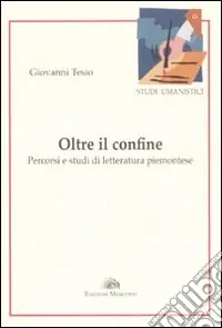 Oltre il confine. Percorsi e studi di letteratura piemontese Offerta Del Giorno