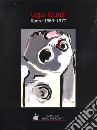 Nuovo Arrivo Ugo Guidi. Opere 1969-1977. Ediz. illustrata