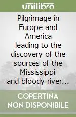 Promozione Pilgrimage in Europe and America leading to the discovery of the sources of the Mississippi and bloody river (A). Ediz. italiana e inglese