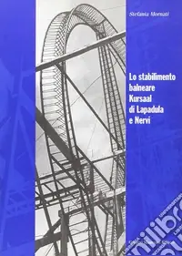 Lo stabilimento balneare Kursaal di Lapadula e Nervi. Ediz. illustrata Scelto Dai Clienti