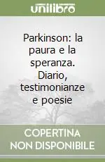 Parkinson la paura e la speranza. Diario, testimonianze e poesie A Buon Prezzo