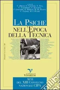 La psiche nell‘epoca della tecnica. Atti del XIII convegno nazionale CIPA Prezzo Basso