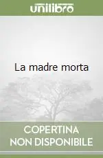 La madre morta Ultime Pezzi