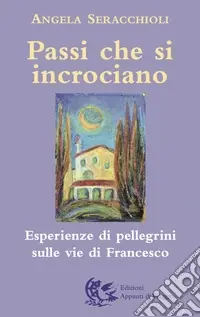 Offerta Del Giorno Passi che si incrociano. Esperienze di pellegrini sulle vie di Francesco