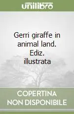 Gerri giraffe in animal land. Ediz. illustrata Professionale