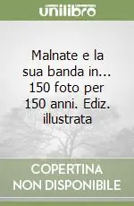 Malnate e la sua banda in... 150 foto per 150 anni. Ediz. illustrata Scelto Dai Clienti