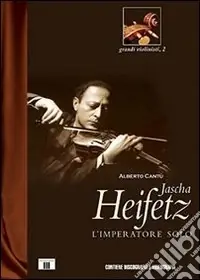 Jascha Heifetz. L‘imperatore solo Ultime Pezzi