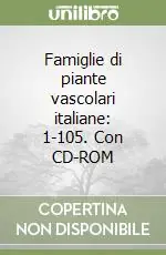 Famiglie di piante vascolari italiane 1-105. Con CD-ROM A Buon Prezzo