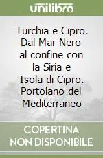 Compra Online Turchia e Cipro. Dal Mar Nero al confine con la Siria e Isola di Cipro. Portolano del Mediterraneo