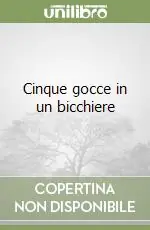 Cinque gocce in un bicchiere Non Perdere