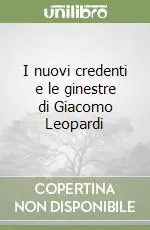 I nuovi credenti e le ginestre di Giacomo Leopardi Occasione