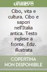 Cibo, vita e cultura. Cibo e sapori nell‘Italia antica. Testo inglese a fronte. Ediz. illustrata Di Tendenza