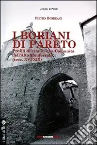 Compra Online I Boriani di Pareto. Profili di vita in una comunità dell‘ALto Monferrato (sec. XVI-XIX)
