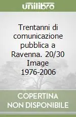 Trentanni di comunicazione pubblica a Ravenna. 20/30 Image 1976-2006 Miglior Prezzo