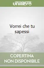 Esclusivo Vorrei che tu sapessi