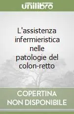 L‘assistenza infermieristica nelle patologie del colon-retto Prezzo Conveniente