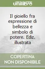 Più Venduto Il gioiello fra espressione di bellezza e simbolo di potere. Ediz. illustrata
