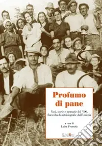 Di Tendenza Profumo di pane. Voci, storie e memorie del ‘900. Raccolta di autobiografie dall‘Umbria
