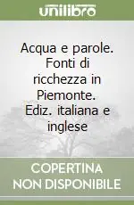 Ultima Occasione Acqua e parole. Fonti di ricchezza in Piemonte. Ediz. italiana e inglese