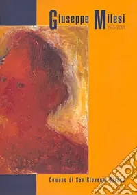 Giuseppe Milesi 1915-2001. Catalogo della mostra (San Giovanni Bianco, 28 luglio-9 settembre 2007). Ediz. illustrata Novità