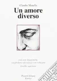 Nuovo Arrivo Un amore diverso. Con note linguistiche, vocabolario ed esercizi con soluzioni. Livello superiore. Con CD-ROM