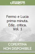 Fermo e Lucia prima minuta. Ediz. critica. Vol. 1 Vendita Finale