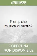 Nuova Collezione E ora, che musica ci metto?