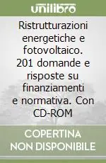 Offerta Speciale Ristrutturazioni energetiche e fotovoltaico. 201 domande e risposte su finanziamenti e normativa. Con CD-ROM