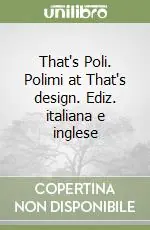 That‘s Poli. Polimi at That‘s design. Ediz. italiana e inglese Nuovo Arrivo