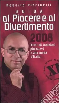 Guida al piacere e al divertimento 2008. Tutti gli indirizzi più nuovi e alla moda d‘Italia Miglior Prezzo