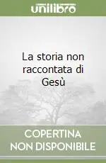 Nuovo Arrivo La storia non raccontata di Gesù
