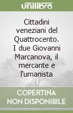 Offerta Del Giorno Cittadini veneziani del Quattrocento. I due Giovanni Marcanova, il mercante e l‘umanista