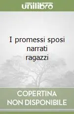 I promessi sposi narrati ragazzi Ultime Pezzi