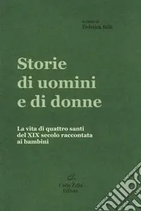 Storie di uomini e di donne. La vita di quattro santi del XIX secolo raccontata ai bambini Vendita Finale