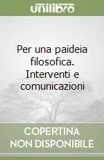 Pagamento Sicuro Per una paideia filosofica. Interventi e comunicazioni