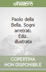 Paolo della Bella. Sogni arretrati. Ediz. illustrata Quantità Limitata