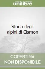 Storia degli alpini di Cismon Di Tendenza