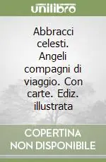 Abbracci celesti. Angeli compagni di viaggio. Con carte. Ediz. illustrata Solo Oggi