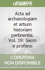 Professionale Acta ad archaeologiam et artium historiam pertinentia. Vol. 19 Sacro e profano