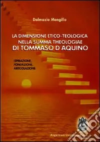 Di Tendenza La dimensione etico-teologica nella «Summa Theologiae» di Tommaso d‘Aquino. Ispirazione, fondazione, articolazione