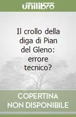 Il crollo della diga di Pian del Gleno errore tecnico? Ultime Pezzi