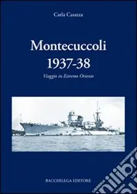 Montecuccoli 1937-‘38. Viaggio in estremo Oriente Economico