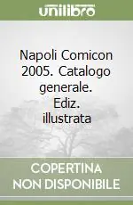 Napoli Comicon 2005. Catalogo generale. Ediz. illustrata Ultimissimo Modello