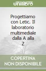 Acquista Ora Progettiamo con Letic. Il laboratorio multimediale dalla A alla Z