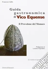 Non Perdere Guida gastronomica di Vico Equense. Il provolone del monaco