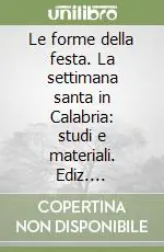 Nuovo Arrivo Le forme della festa. La settimana santa in Calabria studi e materiali. Ediz. illustrata. Con CD Audio