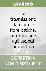 La trasmissione dati con le fibre ottiche. Introduzione agli aspetti progettuali Soddisfatti O Rimborsati