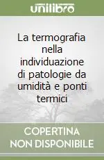 La termografia nella individuazione di patologie da umidità e ponti termici Quantità Limitata